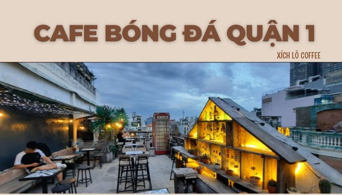 Những Quán Cà Phê Bóng Đá Tốt Nhất TP.HCM 2024