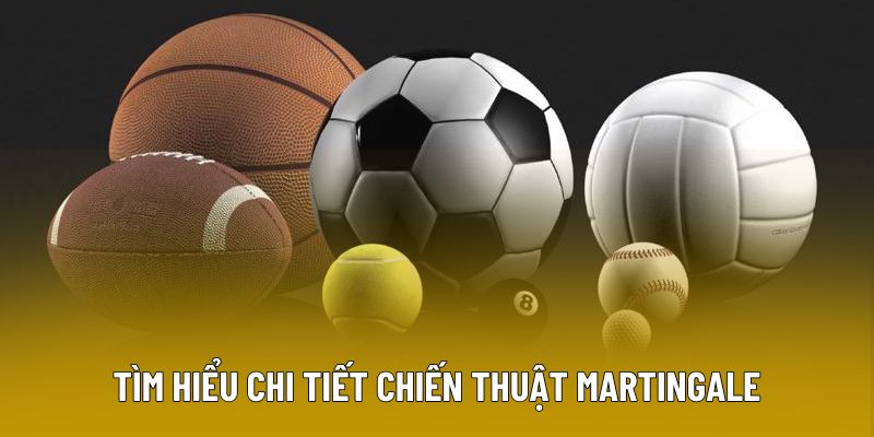 Chiến lược Martingale: Bí quyết cho những lần đặt cược thành công nhất năm 2025