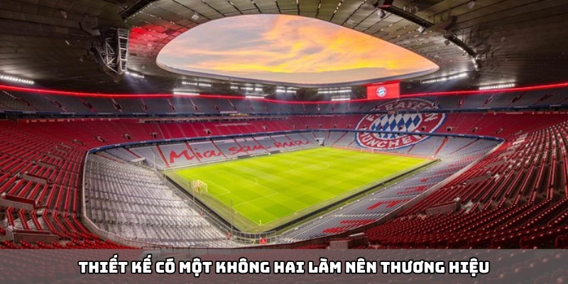 Allianz Arena - Nơi khơi dậy niềm đam mê bóng đá châu Âu