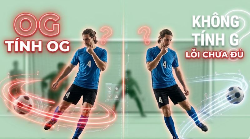 OG là gì? #6 bàn phản lưới nhà Own goal nổi tiếng nhất